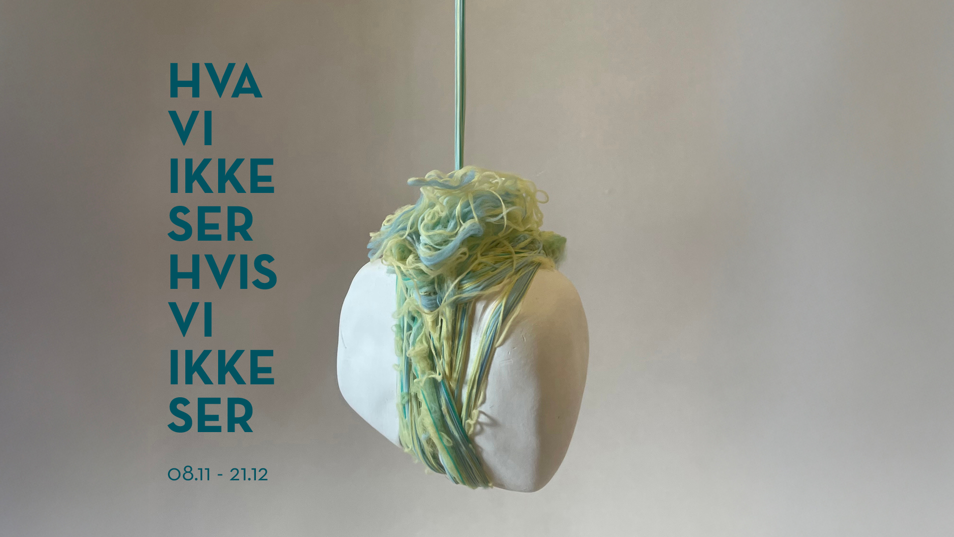 Utstillingsåpning: HVA VI IKKE SER HVIS VI IKKE SER